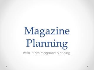 Magazine
Planning
Real Estate magazine planning.
 