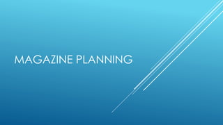 MAGAZINE PLANNING
 