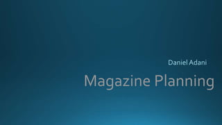 Magazine Planning
DanielAdani
 