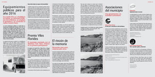 | 3534 |Castellano Castellano
Premio Viles
Florides
El municipio premiado con el
distintivo Tres Flors d’Honor
en su primera participación
El conjunto de Castell d’Aro, Platja d’Aro y S’Agaró
ha sido reconocido, en su primer año de partici-
pación, con el distintivo Tres Flors d’Honor en la
entrega de premios del movimiento Viles Florides,
en reconocimiento a su compromiso con los espa-
cios verdes, el respeto del medio ambiente a través
de los espacios ajardinados y la mejora del entorno
urbano.
En su primera participación ha sido premiado con el
segundo nivel de los galardones, conjuntamente con
21 poblaciones más entre los 68 municipios galardo-
nados (sólo la ciudad de Olot ha alcanzado el máximo
distintivo de Cuatro Flores). La idea de los premios
es similar al concurso Villes et Villages Fleuris que se
celebra en Francia desde hace más de 50 años.
El movimiento Viles Florides ha sido impulsado por la
Equipamientos
públicos para el
año 2016
En Castell d’Aro se rehabilitará
el Casinet, se reformará el Mu-
seo de la Muñeca, se ampliará
la guardería y se construirá el
nuevo Centro Cívico
La red de instalaciones públicas en Castell d’Aro se
transformará sensiblemente durante el año 2016. En
el entorno de la antigua escuela Vall d’Aro se recupe-
ra la parte de la Plaça Poeta Sitjar ocupada por los
antiguos módulos prefabricados del centro, y a con-
tinuación el edificio, que ha quedado obsoleto, será
derribado. En su espacio se hará la ampliación de la
Guardería Municipal, y un nuevo espacio sociocultural
de unos 1.200 m2 con capacidad para acoger activi-
dades de las entidades locales y convertirse en Centro
Cívico y Punto de Lectura.
La segunda intervención consistirá en la rehabilitación
integral de la sede del antiguo Casino Castellarenc
(1892-1958), después de que el Ayuntamiento lo ad-
quirió el año 2014, este inmueble situado en el corazón
del casco antiguo de Castell d’Aro, anexo el Museo de la
Muñeca. Justamente las obras también incluyen la refor-
ma y ampliación de su espacio expositivo y la instalación
de un ascensor. En la sede del Casinet se recuperará
la emblemática sala de baile de doble altura para hacer
actividades de carácter cultural, social o comunitario.
Desarrollo del plan de mejora del alcantarillado
A finales del año 2012 el consistorio aprobó el docu-
mento que define los trabajos necesarios para la actua-
lización de una red de alcantarillado de más de 60 años
de antigüedad, para la mejora de la red de recogida
de aguas pluviales -inexistente en algunas calles- y las
intervenciones que hay que prever para cuando el Ri-
daura no es capaz de desaguar en el mar cuando hay
temporal de levante. Se deben redimensionar tuberías,
instalar nuevos colectores y también pozos de registro.
Una de las primeras intervenciones que ya se han reali-
zado en este ámbito ha sido la mejora del drenaje en la
zona de las Formigues, el verano pasado. Próximamen-
te se ejecutará el proyecto de un nuevo bombeo de
aguas pluviales que recogerá y evacuará las que provie-
nen del riego de Les Sorres y la Conca de la Av. Onze
de Setembre y la calle Diagonal con nuevos drenajes y
con nuevos aparatos de bombeo para evacuar el agua.
El rincón de
la memoria
Recuerdos para unos,
sorpresa para otros
El servicio municipal de Gestión Documental y Archivo nos
proponeunaimagendondesevelaPuntad’enPauyelen-
trante de la Cala del “Barco” desde Punta de Cala Pedrosa
en S’Agaró. Esta imagen de principios de siglo pasado nos
permite ver un espacio completamente libre de edificacio-
nes. El Camino de Ronda tardaría aún tres décadas en ser
construido y chalets como el de Senya Blanca, que podría-
mos ver en esta imagen, cerca de diez años.
En la época de esta imagen, Josep Ensesa Pujadas debía
estar gestionando el famoso pago de una deuda de un pa-
naderodeSantFeliudeGuíxolsacambiodeunaparcelaen
la colina de S’Agaró. Una permuta que representó el inicio
deloqueseríalaurbanizacióndeS’Agaró.Estaparcelabien
podríaserenlaquemástarde,en1924concretamente,su
hijo Josep Ensesa Gubert levantaría Senya Blanca, el primer
chalet edificado en la urbanización.
Hay que tener siempre en cuenta que la urbaniza-
ción de S’Agaró y la dinamización turística que hizo
la familia Ensesa es lo que permitió al municipio, de
forma incuestionable, pasar años más tarde de una
economía agraria, situada sobre todo en Castell de
Aro, pero también en la zona de lo que más tarde se
llamaría S’Agaró (hoy zona de Mas Sais y alrededores,
etc.) a una economía de servicios.
Esta economía centrada en el sector terciario tiene su
“boom” a principios y mediados de siglo pasado en
esta urbanización de S’Agaró, aprovechando también
parte de la Platja de San Pol de Sant Feliu de Guíxols, y
a partir de los años cincuenta y sesenta, también en el
núcleo de Platja de Aro donde el aumento del flujo tu-
rístico favorece la creación de nuevos establecimien-
tos que pasarían a complementar los que ya existían.
Fotografía superior | Fons Familia Cuyàs. Institut Cartogràfic
i Geològic de Catalunya. Autor desconocido. 1950.
Fotografía inferior | Jordi Geli 2015
Gospel d’Aro
Espectáculo desde el corazón
La música góspel no es cantar canciones de iglesia como
creen algunos. El góspel es otra cosa: es amor, es cantar
desde el corazón y, sobre todo, es mucha alegría y ener-
gía positiva. La alegría se contagia, hace que la gente cante
y baile con nosotros aunque no conozca la letra, a veces
ni siquiera el idioma.
Lo que cuenta es que Gospel d’Aro hace feliz durante un
buen rato a todo un grupo de gente: a los que han venido
a vernos y a los que cantamos. ¿Queréis venir a cantar
con nosotros o recibir cualquier otro tipo de información?
Podéis contactar con nosotros vía correo electrónico o
seguirnos en facebook, twitter o la web.
gospeldaro@gmail.com
facebook.com/gospeldaro
@gospeldaro
gospeldaro.wordpress.com
Escola d’Escacs Costa Brava
¡Ven a aprender ajedrez y diviértete!
El 15 de marzo de 2012 en Estrasburgo, el Parlamen-
to Europeo adoptó el programa de la Unión Europea
de Ajedrez en la Escuela. Este es un reconocimiento
por parte de los diputados de toda Europa de los be-
neficios que este deporte puede aportar a los niños.
La Escola d’Escacs Costa Brava nació ese mismo
año fruto de un acuerdo entre varios aficionados y
maestros de este juego milenario, para aproximar
este maravilloso deporte-juego-arte-ciencia a los más
pequeños.
M 636 439 036
escola@eecb.cat
www.eecb.cat
Asociaciones
del municipio
Una aproximación a la
actividad comunitaria
Grup de Natura Sterna
El amor por la naturaleza de Vall del Ridaura
Somos una asociación fundada hace más de 25 años,
formada por un grupo heterogéneo de personas con
un denominador común: el amor por la naturaleza y
especialmente por lo que nos es más cercano: el Valle
del Ridaura. Un trabajo y dedicación desde el volun-
tariado focalizado en la investigación, conservación y
divulgación de la flora, la fauna, el medio natural y
cultural. Con el esfuerzo continuado y permanente,
dando a conocer los valores naturales y culturales, si
es necesario con la denuncia a medios de informa-
ción y administraciones, podremos valorarlos como
se merecen, y podremos dejar un más consistente
legado a nuestros hijos e hijas de cara al futuro.
Entre las actividades que realiza la asociación está el se-
guimiento y conservación del patrimonio natural y cul-
tural, actividades y talleres divulgativos especialmente
para niños y niñas, y divulgar y dar a conocer toda esta
información a través de medios informativos.
grupdenaturasterna@hotmail.com
M 670 343 151
https://www.facebook.com/Grup-de-Natura-Ster-
na-164351910300211/
http://ocellsvallridaura.comxa.com
Confederació d’Horticultura Ornamental de Catalun-
ya para fomentar la mejora de los espacios verdes en
todos los niveles, desde las grandes infraestructuras
hasta el ámbito particular. El objetivo es incrementar
el interés por la naturaleza, favorecer la conciencia
sobre el medio ambiente y la necesidad de vivir en
espacios más sostenibles porque ofrecen mayor ca-
lidad de vida y son más atractivos para los visitantes.
Precisamente, a partir de este año la Agència Catala-
na de Turisme promocionará las Viles Florides a nivel
turístico en reconocimiento a la visión y percepción
satisfactoria que los turistas se llevan de estos desti-
nos, y que favorecen la retención y la fidelización de
los visitantes en toda Cataluña.
Desde la pasada edición, con el fin de ampliar la par-
ticipación, se han creado nuevas categorías -espacios
públicos floridos, colectivos floridos, rincones flori-
dos y hogares floridos-; y este año se han presentado
250 nuevas iniciativas y 2.900 usuarios han compar-
tido las imágenes de sus espacios particulares en el
sitio web del movimiento (www.vilesflorides.cat).
 