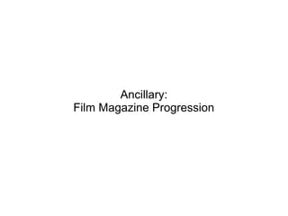 Ancillary:
Film Magazine Progression
 