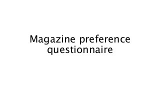 Magazine preference
questionnaire
 