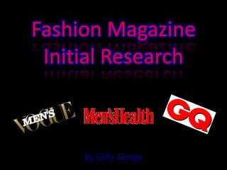 Fashion Magazine
 Initial Research



     By Gilly Genge
 
