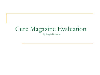 Cure Magazine Evaluation  By Joseph Goodwin 