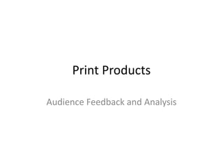 Print Products
Audience Feedback and Analysis
 
