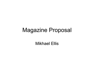 Magazine Proposal Mikhael Ellis 