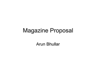 Magazine Proposal Arun Bhullar 