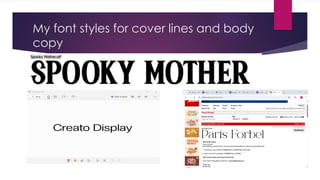 My font styles for cover lines and body
copy
 
