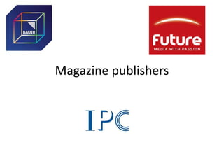 Magazine publishers

 