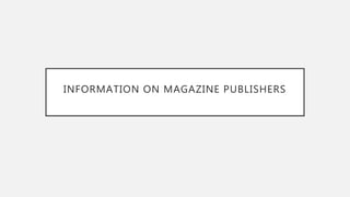 INFORMATION ON MAGAZINE PUBLISHERS
 