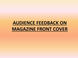 AUDIENCE FEEDBACK ON
MAGAZINE FRONT COVER
 