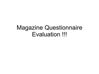 Magazine Questionnaire Evaluation !!! 