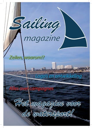Sailing
magazine
Zeilen, waarom!?
Logo’s en ontwikkeling
Alles over campagnes
Het magazine voor
de watersport!
 