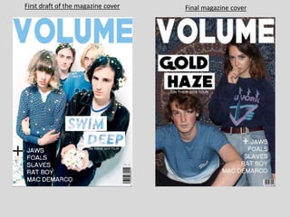 First draft of the magazine cover Final magazine cover
 