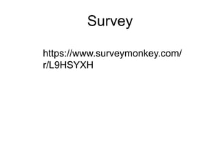 Survey
https://www.surveymonkey.com/
r/L9HSYXH
 