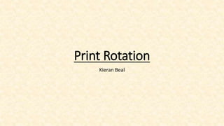 Print Rotation
Kieran Beal
 