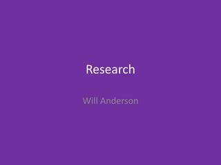 Research
Will Anderson
 