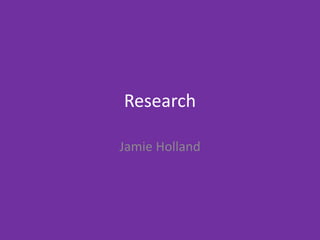 Research
Jamie Holland
 