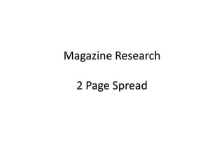 Magazine Research
2 Page Spread

 