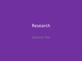 Research
Spencer Fox
 
