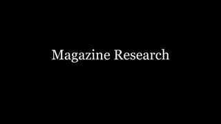 Magazine Research
 