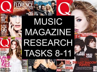 MUSIC
MAGAZINE
RESEARCH
TASKS 8-11
 