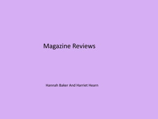 Magazine Reviews Hannah Baker And Harriet Hearn 