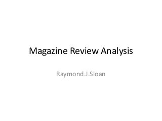 Magazine Review Analysis
Raymond.J.Sloan

 