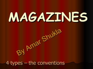 MAGAZINES 4 types – the conventions By Amar Shukla 