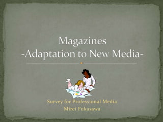 Survey for Professional Media MireiFukasawa Magazines-Adaptation to New Media- 