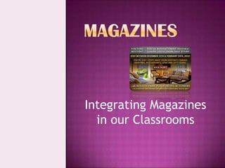 Integrating Magazines
  in our Classrooms
 