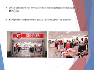 

2005: optou por um novo sistema e entra em um novo mercado da
Bovespa;



Código de conduta e ética gestão sustentável de seu negócio.

 