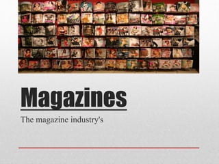 Magazines
The magazine industry's

 
