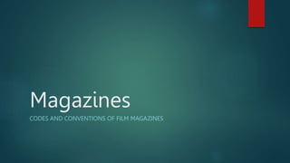 Magazines
CODES AND CONVENTIONS OF FILM MAGAZINES
 