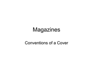 Magazines

Conventions of a Cover
 