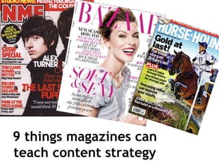 9 things magazines can
teach content strategy
 
