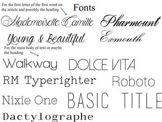 FontsFor the first letter of the first word on
the article and possibly the heading
For the main body of text or maybe
the heading
 