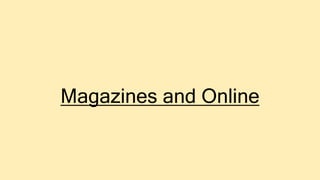 Magazines and Online
 