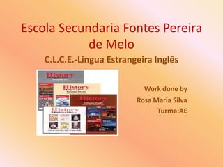 Escola Secundaria Fontes Pereira de Melo C.L.C.E.-Lingua Estrangeira Inglês Work done by                                                        Rosa Maria Silva              Turma:AE 