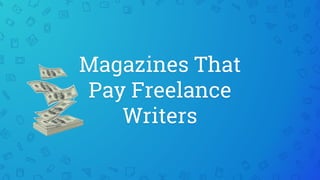 Magazines That
Pay Freelance
Writers
 