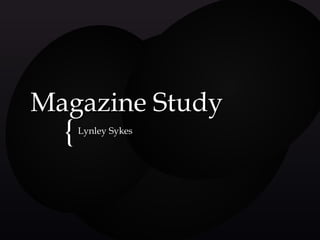 {{
Magazine StudyMagazine Study
Lynley SykesLynley Sykes
 
