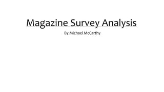 Magazine Survey Analysis
By Michael McCarthy
 