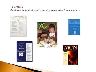 Journals
Audience is subject professionals, academics & researchers
 