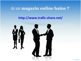 Ai un  magazin online haine ?   http:// www.trafic-share.net / 