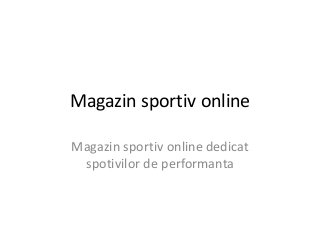 Magazin sportiv online
Magazin sportiv online dedicat
spotivilor de performanta
 