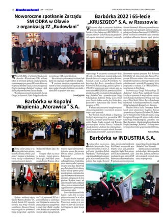 14 OGÓLNOPOLSKI MAGAZYN SPOŁECZNO-ZAWODOWY
NR 1 (179) 2023
Noworoczne spotkanie Zarządu
SM ODRA w Oławie
z organizacją ZZ „Budowlani”
Barbórka 2022 i 65-lecie
„KRUSZGEO” S.A. w Rzeszowie
Barbórka w INDUSTRIA S.A.
Wdniu 13.01.2023r., w Spółdzielni Mieszkaniowej
Lokatorsko – Własnościowej ODRA w Oławie
odbyło się noworoczne spotkanie Zarządu Spółdzielni,
reprezentowanegoprzezprezesaSMLucjanaMrozaoraz
wiceprezesa MirosławaTuziaka,zczłonkamiorganizacji
ZwiązkuZawodowego„Budowlani”,działającej wSpół-
dzielni pod przewodnictwem Dariusza Kozuba.
WspotkaniuuczestniczyliprzedstawicieleZarządu
Okręgu: Jan Szymański, Sylwia Dołęga-Szumska oraz
przewodniczący OKR Andrzej Sobolewski.
Byłateżokazjado podsumowaniadziałalnościSpół-
dzielni oraz organizacji związkowej w roku ubiegłym.
W przyjaznej atmosferze przeprowadzono wiele
rozmów na temat dalszej działalności organizacji związ-
kowej, spotkań z Zarządem Spółdzielni oraz szkoleń z
zakresu BHP czy przepisów prawa pracy.
Urszula Jagielska
2grudnia odbyła się uroczysta
barbórka Świętokrzyskiej Grupy
Przemysłowej INDUSTRIA S.A.
pod hasłem „Barbórkowa Ballada
Świętokrzyska”.Wobchodachgórni-
czegoświętaudziałwzięliznamienici
goście,m.in.senatorKrzysztofSłoń,
posłowie: Anna Krupka i Krzysztof
Lipiec, wicewojewoda świętokrzyski
Rafał Nowak, wicemarszałek woje-
wództwa Renata Janik, prezydent
miastaKielceBogdanWenta,wicepre-
zesSITGMarianJasionowski,atakże
przedstawicielegmin,wktórychŚGP
Industriamazlokalizowanekopalnie.
Wspotkaniuuczestniczyłaprzewod-
niczącaOkręguŚwiętokrzyskiegoZZ
„Budowlani” Anna Bujnowska.
Imprezazaczęłasiętradycyjnym
pochodem lisów i skokiem gwarków
przez skórę. Zasłużeni pracownicy z
rąk wicewojewody otrzymali odzna-
czenia i stopnie górnicze.
ab
WRzeszowie odbyły się uroczystości barbórkowe
połączonezjubileuszem65-leciaPrzedsiębiorstwa
ProdukcjiiUsługGeologicznychKRUSZGEOS.A. -z
udziałem polityków Ziemi Podkarpackiej, przedstawi-
cieli organów administracji państwowej i samorządu
terytorialnego. W uroczystości uczestniczyło blisko
120 osób, w tym Ewa Leniart - wojewoda podkarpacki,
Jolanta Kaźmierczak – zastępca prezydenta Rzeszowa,
Stanisław Kruczek z Zarządu Województwa Pod-
karpackiego, Jerzy Borcz – przewodniczący Sejmiku
Województwa Podkarpackiego, geolodzy i górnicy z
UW i OUG, burmistrzowie miast i wójtowie gmin, na
tereniektórychKRUSZGEOS.A.prowadzidziałalność
produkcyjną,atakżeprzedstawicieleZwiązkuZawodo-
wego „Budowlani” wraz z przewodniczącym Okręgu
Podkarpackiego Andrzejem Płonką. Gości powitał
prezes Zarządu dyrektor naczelny Jerzy Graboś, który
przedstawił też najważniejsze fakty z historii firmy,
począwszy od 1957r.
Wkolejnejczęściuroczystościnastąpiłowręczenie
odznaczeń państwowych i resortowych, wręczenie
stopni i szpad górniczych.
Pani Wojewoda wręczyła Medale za Długoletnią
Służbę dla wyróżniających się pracowników KRU-
SZGEO S.A. przyznane przez Prezydenta Rzeczpo-
spolitej. Ponadto 2 osoby otrzymały z rąk Wojewody
przyznane przez Ministra Klimatu i Środowiska
odznaki honorowe „Zasłużony dla polskiej geologii”.
Trzech pracowników otrzymało odznaki honorowe
„Zasłużony dla górnictwa RP”, nadane przez Ministra
AktywówPaństwowych.Kilkunastupracownikówotrzy-
małodyplomystopnigórniczychinżynieraitechnika,
nadaneprzezDyrektoraGeneralnegoKRUSZGEOS.A.
Dwóch wieloletnich kierowników kopalni otrzymało
pamiątkowe jubileuszowe honorowe szpady górnicze.
Honorowymi szpadami górniczymi Rada Nadzorcza
KRUSZGEO S.A. uhonorowała także Prezesa i Wice-
prezesów. Kilkanastu osobom, które w ostatnim czasie
zdecydowały się przejść na emeryturę wręczono listy z
podziękowaniami i upominki. Ci pracownicy, którzy
przepracowali co najmniej 25 lat w KRUSZGEO S.A.
zostali wpisani do Złotej Księgi.
Przewodniczący Okręgu Podkarpackiego ZZ
„Budowlani” Andrzej Płonka podziękował Prezesowi
Zarządu za zaproszenie do wzięcia udziału w uroczy-
stych obchodach barbórkowych i 65-lecia Firmy oraz
wręczył Złoty Medal 130-lecia Ruchu Zawodowego
Budowlanych dlaPrzedsiębiorstwaProdukcjiKruszywa
i Usług Geologicznych Kruszgeo S.A. w Rzeszowie.
Medalem 130-lecia Ruchu Zawodowego Budow-
lanych zostali uhonorowani: Magdalena Bieniasz
- przewodnicząca Organizacji Zakładowej ZZ „Budow-
lani” w Przedsiębiorstwie Produkcji Kruszywa i Usług
GeologicznychKruszgeoS.A.,pełniącafunkcjeczłonka
Rady Okręgu Podkarpackiego ZZ „Budowlani” oraz
Maria Maciulewicz - długoletnia zasłużona działaczka
ZwiązkuZawodowego„Budowlani”.Akademięuświet-
niłwystęporkiestrydętejigrupytanecznejzDobrynina.
Andrzej Płonka
Barbórka - Dzień Górnika to tra-
dycyjne polskie święto górnicze.
Barbórkę obchodzą również „biali
górnicy”, nazywani też skalnikami,
którzy pracują w odkrywkowych
kopalniach surowców skalnych.
Zgodnie z wieloletnią tradycją
KopalniaWapienia„Morawica”S.A.
obchody Barbórki 2022 rozpoczęła
uroczystą mszą świętą w kościele
parafialnym w Morawicy. Oprawę
muzyczną podczas sprawowania
liturgii przygotowała i zapewniła
Młodzieżowa Orkiestra Dęta z Mo-
rawicy.
Następnie odbyła się uroczy-
sta akademia i biesiada górnicza.
Podczas gali Józef Dąbek - prezes
Zarządu Kopalni Wapienia „Mora-
wica” S.A. podsumował 2022 rok i
przedstawił plany na nadchodzący
czas.Podziękowałza sumiennąibez-
piecznąpracęorazzazaangażowanie
w rozwój firmy i dbałość o wspólne
dobro. Kolejnączęściąimprezybyło
uroczystenadaniestopnigórniczych,
wręczenie nagród jubileuszowych i
dyplomów uznania dla pracowni-
ków oraz odznaki „Zasłużony dla
Budownictwa”.
Po części oficjalnej rozpoczęła
sięBiesiadaGórnicza.Omiłąiklima-
tyczną atmosferę zadbał zaproszony
specjalnie z tej okazji Kabaret Rak
wrazzPaniąJoannąBarteliorkiestrą.
Podczas biesiady śpiewano pieśni i
piosenkigórnicze,opowiadanodow-
cipyiobdarowywanosięśmiesznymi
prezentami,nawiązującymidożycia
górników. W pięknej scenerii - sali
udekorowanejwsymbole,emblematy
i kolory górnicze znakomicie bawili
sięgórnicyubraniwgalowemundury
oraz znamienici goście.
Uczestnikom dopisywał dobry
humor i trudno było się rozstać
późnym wieczorem, bo w miłym
towarzystwie szybko płynie czas.
Wszyscy mają nadzieję, że w przy-
szłym roku znów uda nam się spo-
tkać i świętować w równie licznym
gronie.
ab
Barbórka w Kopalni
Wapienia „Morawica” S.A.
 