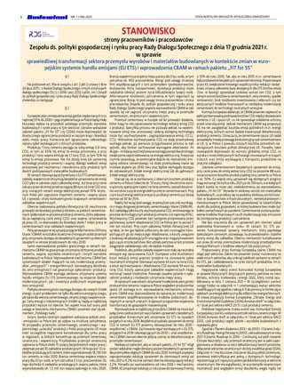 6 OGÓLNOPOLSKI MAGAZYN SPOŁECZNO-ZAWODOWY
NR 1 (168) 2022
STANOWISKO
strony pracowników i pracodawców
Zespołu ds. polityki gospodarczej i rynku pracy Rady Dialogu Społecznego z dnia 17 grudnia 2021 r.
w sprawie
sprawiedliwej transformacji sektora przemysłu wyrobów i materiałów budowlanych w kontekście zmian w euro-
pejskim systemie handlu emisjami (EU ETS) i wprowadzenia CBAM w ramach pakietu „FIT for 55”
§ 1
Na podstawie art.30a w związku z art.2 pkt 2 ustawy z dnia
24lipca2015r.oRadzieDialoguSpołecznegoiinnychinstytucjach
dialoguspołecznego(Dz.U.z2018r.poz.2232zpóźn.zm.)Zespół
ds.polityki gospodarczej i rynku pracy Rady Dialogu Społecznego
stwierdza co następuje.
§ 2
Europejskiplanzmniejszeniaemisjigazówcieplarnianychoco
najmniej55%do2030r.ijegoimplementacjawPolscebędąmiały
kluczowy wpływ na przyszłość polskiego przemysłu wyrobów
budowlanych i rynek pracy w tym sektorze. Literalne wdrażanie
założeń pakietu „Fit for 55” czy CEEAG może doprowadzić do
drastycznego ograniczenia produkcji w naszym kraju i likwidacji
wielu miejsc pracy. Konieczne jest ograniczenie całkowitego
ciężaru opłat wynikających z różnych przepisów.
Produkcja 1 tony cementu pociąga za sobą emisję 0,6 tony
CO2, w tym aż 63% tej emisji to emisja procesowa, a przy
produkcji 1 tony wapna emituje się 1,1 tony CO2, w tym 70% tej
emisji to emisja procesowa. Nie ma dzisiaj innej lub zamiennej
technologii produkcji cementu i wapna, dlatego wielkość emisji
procesowej jest niezmienna i nieunikniona przy produkcji tych
dwóch podstawowych materiałów budowalnych.
W ramach obowiązującej Dyrektywy o EU ETS cementownie i
zakłady wapiennicze otrzymują bezpłatne uprawnienia do emisji
CO2 tylko w zakresie części całkowitej emisji.Już teraz przy cenie
zakupu praw do emisji przekraczającej 88 euro za tonę CO2 oraz
przy rosnących cenach energii elektrycznej ponad 70% teryto-
rium Polski jest zagrożone importem cementu i wapna spoza
UE z powodu utraty konkurencyjności krajowych cementowni i
zakładów wapienniczych.
Obecnie realizowana polityka klimatyczna UE nieuchronnie
prowadzi do likwidacji produkcji klinkieru w polskich cementow-
niach (półproduktwprocesieprodukcjicementu,któryodpowia-
da za największą cześć emisji CO2) oraz wapna i przeniesienia
jej poza UE, co doprowadzi do likwidacji około ¾ miejsc pracy w
cementowniach oraz zakładach wapienniczych.
PilnąsprawąjestwtejsytuacjiprzyjęcieMechanizmuOchrony
Granic(CBAM)wkształcieskuteczniechroniącympolskiprzemysł
przyutrzymaniudostępudobezpłatnychuprawnieńnaobecnych
zasadach w okresie przejściowym do roku 2030.
Samo wprowadzenie podatku granicznego w ramach me-
chanizmu CBAM nie gwarantuje utrzymania rentownej produkcji
cementu, wapna, wyrobów ceramicznych i innych wyrobów
budowlanych w Polsce.Wprowadzenie mechanizmu CBAM bez
systemowych działań mających na celu modernizację przemy-
słów „emisyjnych” i energochłonnych (prowadzącą docelowo
do zero-emisyjności) nie gwarantuje opłacalności produkcji.
Wprowadzenie CBAM wymaga zarówno utrzymania systemu
handlu emisjami EU ETS zorientowanego na wsparcie działań
modernizacyjnych, jak i inwestycji publicznych wspierających
zero-emisyjność.
Polityka zeroemisyjności wymaga dostępu do nowych źródeł
energii, co jest problemem nie tylko dla sektora energetycznego,
aletakżedlasektoracementowego,ceramicznegoiwapiennicze-
go. Ceny energii z niskoemisyjnych źródeł są i będą w najbliższej
przyszłości wyższe niż obecnie. Ten aspekt musi być brany pod
uwagę w tworzeniu mechanizmu CBAM i powinien stać się ele-
mentem „Polskiego Ładu”.
Innym, bardzo istotnym aspektem wdrażania polityki zero-
-emisyjności w Polsce jest jej wpływ na strukturę zatrudnienia.
W przypadku przemysłu cementowego, ceramicznego i wa-
pienniczego „ucieczka” produkcji z Polski poza granice UE może
mieć szczególnie negatywne konsekwencje dla rynku pracy
w regionach, w których koncentruje się przemysł cementowy,
ceramiczny i wapienniczy. Przykładowo przemysł ceramiczny
zapewnia w Polsce około 15 tysięcy bezpośrednich miejsc pracy i
obejmuje ponad 30 zakładów produkcyjnych.W kraju jest 13 za-
kładówprodukującychcement,którewyprodukowały18,730mln
ton cementu w roku 2020. Branża cementowa wspiera miejsca
pracy dla 22 tys.osób,w tym zatrudnia 3,5 tys.pracowników.Do
tego dochodzi 6 zakładów produkujących wapno palone, które
wyprodukowały ok. 1,5 mln ton wapna palonego w roku 2020.
Branża wapiennicza wspiera miejsca pracy dla 3 tys.osób,w tym
zatrudnia ok. 850 pracowników. Biorąc pod uwagę strukturę
firm współpracujących z tym przemysłem (podwykonawców,
dostawców, firmy transportowe), dyslokacja produkcji może
radykalnie obniżyć poziom życia kilkudziesięciu tysięcy osób.
Alternatywne możliwości zatrudnienia w tych regionach są
ograniczone. Biorąc to pod uwagę strona pracowników i strona
pracodawców Zespołu ds. polityki gospodarczej i rynku pracy
Rady Dialogu Społecznego popiera wprowadzenie CBAM w taki
sposób, by nie zagrozić utrzymaniu miejsc pracy w przemyśle
cementowym, ceramicznym i wapienniczym.
Przemysł cementowy w Europie od lat prowadzi działania,
które mają na celu opracowanie technologii redukcji emisji CO2
z produkcji. Specyfika procesu nie pozwala jednak na wyelimi-
nowanie emisji tzw. procesowej i jedyną dostępną technologią
może być wychwytywanie i zagospodarowania emisji (CCU/
CCS). Wdrożenie wychwytywania CO2 na skalę przemysłową
wymaga jednak, po pierwsze przygotowanie procesu w taki
sposób, aby klinkier zachowywał wymagane właściwości. Po
drugie–instalacjawychwytywaniawymagaponaddwukrotnego
zwiększenia zapotrzebowania na energię elektryczną.Powyższe
czynniki powodują, że potencjalne dojście do neutralności emi-
syjnej sektora cementowego na skalę przemysłową stanie się
możliwe dopiero po 2030 roku oraz będzie wymagało dostępu
do odnawialnych źródeł energii elektrycznej lub do jądrowych
źródeł energii elektrycznej.
Szacuje się, że w porównaniu z obecnym kosztem produkcji
cementu w Polsce (obecnie ok.50 euro/tonę) dwukrotnie wzro-
sną koszty operacyjne (opex) na tonę cementu i ponad dwukrot-
nie wzrośnie zużycie energii elektrycznej w cementowniach.Przy
czym koszt energii elektrycznej przy produkcji cementu już dzisiaj
wynosi od 30 do 35%.
Należyteżwziąćpoduwagę,żepowyższeszacunkiwynikają-
ce z mapy drogowej przemysłu cementowego (dane CEMBURE-
AU)zakładajątylkokosztywychwytywaniaCO2,emitowanegow
procesietechnologicznymprodukcjicementu(conajmniej45%).
Wychwycony CO2 powinien być następnie przejmowany przez
państwowy system składowania CO2 (w Polsce jest to ponad 11
mln ton rocznie). Przy czym założenia Polityki klimatycznej UE
są takie, że ten gaz będzie zatłoczony do sieci rurociągów trans-
portujących go do miejsca jego składowania, a koszty związane
z budową i eksploatacją tych rurociągów oraz magazynowaniem
gazu są po stronie państwa.Bez udziału państwa w tym procesie
osiągnięcie zakładanego celu nie będzie możliwe.
Podobnie,aby polskie zakłady wapiennicze stały się neutralne
emisyjne wg opracowania EULA (European Lime Assotiation)
koszt redukcji emisji poprzez przejście na stosowanie paliw
neutralnych emisyjnie (biomasa) wyniesie 43 euro na tonę CO2,
a koszt wychwytywania i składowania CO2 wyniesie 94 euro na
tonę CO2. Koszty operacyjne zakładów wapienniczych mogą
wzrosnąć nawet trzykrotnie. Powstaje zasadne pytanie o opła-
calność produkcji i możliwości utrzymania miejsc pracy.
Wopisanychwarunkachutrzymanietrwałejkonkurencyjności
producentówcementuiwapnawPolscewzględemproducentów
spoza UE wymaga m.in. wprowadzenia mechanizmu ochrony
granic CBAM oraz doprowadzenie do opisanej jw. modernizacji
cementowni współfinansowanej ze środków publicznych, do-
stępnych w ramach unijnych i krajowych programów wspierania
transformacji do gospodarki niskoemisyjnej.
Wprowadzanie w najbliższej przyszłości CBAM nie może być
połączonezjednoczesnymwycofaniemuprawnieńzbezpłatnych
przydziałów. Koniecznym jest utrzymanie EU ETS na zasadach
przyjętychwroku2018.Bezpłatneprzydziałyuprawnieńdoemisji
CO2 w ramach EU ETS powinny obowiązywać do roku 2030 i
współistnieć z CBAM. Zachowanie reguł wynikających z EU ETS,
przyjętych w 2018 i obowiązujących do 2030 r.,oraz współistnie-
nie z CBAM stanowi obecnie jedyną szansę na dekarbonizację w
przemyśle cementowym.
Niedopuszczalne jest,aby w ramach pakietu „Fit for 55” mógł
zostaćradykalnieinagleobniżonypoziombezpłatnychuprawnień
dlaprzemysłówobjętychCBAMdoroku2030.KomisjaEuropejska
zaproponowała redukcję uprawnień do darmowych emisji od
roku2021o4,2%roczniezamiastobecnieobowiązującejredukcji
2,2%. Ponadto po wprowadzeniu od roku 2026 r. mechanizmu
CBAM,KEproponujeredukcjęcorokuprawdodarmowychemisji
o 10% do roku 2035. Tak, aby w roku 2035 m.in. cementownie
byłypozbawionebezpłatnychuprawnieńdoemisji.Proponowane
przez KE zwiększenie liniowego współczynnika redukcji i dodat-
kowo zmiana całkowitej bazy dostępnych dla ETS limitów emisji
(tzw. re-basing) spowoduje szokowy wzrost cen CO2, a tym
samymwzrostkosztówwcementowniach,cenycementu,spadek
rentowności, brak możliwości inwestowania z własnych czy też
pożyczonych środków finansowych w niezbędną modernizację
cementowni do technologii neutralnych emisyjnie.
KomisjaEuropejskadeklaruje,żeCBAMpowinienzapewnićw
pełniporównywalnąpodstawękosztówCO2międzydostawcami
cementu z UE i spoza UE, co nie spowoduje osłabienia ochrony
przed ucieczką emisji. Jednak mechanizm CBAM wg propozycji
KE ma nie uwzględniać kosztów emisji pośrednich m.in. energii
elektrycznej, których wzrost będzie towarzyszył dekarbonizacji
produkcji cementu.Oznacza to,że cementownie spoza UE nadal
posiadałybytrwałąprzewagękonkurencyjnąnadcementowniami
w UE, tj. w Polsce z powodu niższych kosztów pośrednich nie-
obciążonych kosztami polityki klimatycznej UE. Ponadto, takie
rozwiązanie doprowadzi do wzrostu globalnej emisji CO2, co
wynika z mniej efektywnych technologii stosowanych w krajach
trzecich oraz emisji wynikającej z transportu produktów na
znaczne odległości.
Zabranie cementowniom bezpłatnych uprawnień do emisji,
przy cenie praw do emisji jednej tony CO2 na poziomie 88 euro,
oznacza wzrost kosztów produkcji jednej tony cementu w Polsce
o ok. 50%. Co więcej ceny uprawnień wg dostępnych prognoz
mają wzrosnąć do końca roku 2021 już do 100 euro,a w kolejnych
latach kwota ta może ulec zwielokrotnieniu po wprowadzeniu
pakietu „Fit for 55”.Wywoła to skokowy wzrost cen materiałów
budowlanych,co przełoży się na podobny skokowy wzrost kosz-
tów w budownictwie infrastrukturalnym, niemieszkaniowym i
mieszkaniowym w Polsce. Może spowodować to katastrofalne
skutki dla polskiej gospodarki, w której budownictwo miało być
kołemzamachowympopandemii.Cementowniezostanąpozba-
wienieśrodkówfinansowychnaichmodernizacjęorazzmuszone
do zmniejszenia produkcji i zatrudnienia.
Nie bez znaczenia dla cen uprawnień jest również udział
podmiotów finansowych w rynku. W ramach EU ETS po-
winien funkcjonować sprawny mechanizm, który zapobiega
spekulacjom cenowym, pozwalając na przewidywalne i stabilne
koszty emisji dla zakładów. Obecny mechanizm kształtowania
cen praw do emisji uniemożliwia modernizację przedsiębiorstw
energochłonnych z środków własnych lub pożyczonych.
Proponowany przez Komisję Europejską zakres CBAM ma
objąć pięć sektorów. Zakres ten powinien zostać rozszerzony na
wiele innych sektorów,aby uniknąć zakłóceń zarówno w ramach
EU ETS, jak i oddziaływania na rynki różnych produktów (m.in.
materiałów budowlanych).
Negatywnie należy ocenić Komunikat Komisji Europejskiej
w sprawie Wytycznych dotyczących pomocy państwa na rzecz
klimatu, ochrony środowiska i energii 2022, który został opu-
blikowany w dniu 7 czerwca 2021 r. W szczególności zwrócić
uwagę trzeba na załącznik nr 1 ustanawiający wykaz sektorów
kwalifikującychsięzgodniezsekcją4.11dopomocywformieulgw
opłatach za energię elektryczną dla odbiorców energochłonnych.
W nowej propozycji Komisji Europejskiej „Climate, Energy and
EnvironmentalAidGuidelinesCEEAGAnnexesdraft”wzałączniku
nr 1 brak jest sektora NACE 23.51, czyli produkcji cementu.
Podobnie negatywnie trzeba ocenić ww. Komunikat Komisji
Europejskiej z punktu widzenia potrzeb sektora ceramicznego.W
CEEAG Annexes draft w załączniku nr 1 brak jest sektora NACE
2332, czyli produkcji cegieł, płytek i wyrobów budowlanych z
wypalanej gliny.
ZgodniezPlanemdziałaniaz2012r.do2050r.(CeramicIndu-
stryRoadmap:Pavingthewayto2050),zaktualizowanymwroku
2021 (Ceramic Roadnap to 2050 – Continuing out path towards
Climate Neutrality), cały przemysł ceramiczny jest w pełni zaan-
gażowany w działania na rzecz dekarbonizacji swoich procesów.
Włączenie sektorów ceramicznych do listy kwalifikacyjnej CEEAG
Załącznik nr 1 ma kluczowe znaczenie dla przyszłości przemysłu,
ponieważ elektryfikacja jest jedną z dostępnych technologii,
reprezentujących najwyższy potencjał dekarbonizacji w sektorze
ceramicznym.Nie ma wątpliwości,że w przemyśle ceramicznym
neutralność pod względem emisji dwutlenku węgla nigdy nie
 