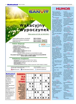 16 OGÓLNOPOLSKI MAGAZYN SPOŁECZNO-ZAWODOWY
NR 6 (173) 2022
Ogólnopolski Magazyn
Społeczno-Zawodowy
Adres redakcji: 00-641 Warszawa,
ul. Mokotowska 4/6
tel.: 22 825 60 61-62,
faks: 22 825 11 23
e-mail: info@zzbudowlani.pl
Redaktor naczelny:
Jakub Kus
Redaktor wydania: Aleksandra
Suchocka
Zespół: Tomasz Nagórka, Barbara
Pałka, Małgorzata Sokołowska,
Cezary Izdebski
Skład i łamanie: Robert Żwirski
Wydawca i dystrybucja: Związek
Zawodowy „Budowlani” 00-641
Warszawa, ul. Mokotowska 4/6
Druk: Grupa ZPR Media S.A.
Drukarnia Prasowa
ul. Jubilerska 10,
00-939 Warszawa
Należy wypełnić
diagram w taki
sposób, aby w
każdym poziomym
wierszu, w każdej
pionowej kolumnie
i w każdym
dziewięciopolowym
kwadracie 3x3
znalazły się cyfry
od 1 do 9. Cyfry
w kwadracie
oraz kolumnie i
wierszu nie mogą
się powtarzać.
SUDOKU
DLA
ROZ-
RYWKI
5 8
8 7 1 9
4 8
9 4 2 5
1 2 6 8
6 5 1 4
8 9 4
7 6
5 6 4 1 8 7 2
HUMOR
Telefon na pogotowie:
- Dzień dobry. Moja żona
będzie rodzić. Co robić?
- Czy to jej pierwsze dziec-
ko?
- Nie, to ja. Jej mąż.
JJJ
W pociągu ludzie opowiada-
ją sobie dowcipy o milicjan-
tach: Dlaczego milicjanci nie
jedzą ogórków konserwo-
wych? - Bo im się głowy w
słoikach nie mieszczą! Jakieś
dziecko ze zdziwieniem wola
do jadącego z nim rodzica:
- Tatusiu, ale ty jadłeś wczo-
raj ogórki... Ogólna konster-
nacja, w ciszy słychać głos
ojca:
- Tak, synku, ale ja jadłem z
beczki.
JJJ
Tu mówi Polskie Radio,
jest godzina siedemna-
sta czterdzieści osiem.
Podajemy czas dla milicji:
siedemnaście, dwukropek,
czterdzieści osiem. Poda-
jemy czas dla ormowców:
pałeczka, daszek, krzesełko,
bałwanek.
JJJ
Pewien milicjant przyniósł
do domu najnowszy cud
techniki - wykrywacz
kłamstw, który na wy-
powiedziane kłamstwo
reagował dźwiękiem „Piiii!”.
W pewnym momencie do
domu wbiega synek i mówi:
- Dostałem dzisiaj piątkę z
matematyki!
- Piiii!
- No i czego kłamiesz szcze-
niaku! - krzyczy oburzona
matka.
- Ja dostawałam w szkole
same piątki.
- Piiii!
- No niech będzie - czwórki.
- Piiii!
- No dobra - trojki.
- Piiii!
- No cicho już, przynosiłam
same dwoje - odpowiada
zrezygnowana matka.A na
to wyrywa się ojciec:
- A jak ja chodziłem do
szkoły...
- Piiii!
JJJ
Rozmowa w szpitalu:
- Naprawdę będzie mnie
operował student? A jak mu
się nie uda?
- To, niestety, nie zda...
JJJ
W trakcie rozmowy kwalifi-
kacyjnej:
- Napisał pan w swoim CV,
że potrafi szybko liczyć.
- Tak, to prawda.
- 16 x 17?
- 136
- Źle!
- Ale jak szybko...
JJJ
Do kelnera:
- Proszę pana, mięso w tym
mielonym jest nieświeże.
- Niemożliwe. My do mielo-
nych nie dajemy mięsa.
JJJ
Idzie typ do dentysty i pyta:
- Panie, a czemu to cera-
miczny kibel kosztuje 300 zł,
a ceramiczny ząb 1000 zł?
Na to dentysta:
- Bo kiblem się niewygodnie
gryzie.
JJJ
- Kocham cię, mamo!
- Może powiesz to też tacie.
Bardzo się ucieszy.
-Tato, kocham mamę!
JJJ
- Jak to się stało, że ty,
zatwardziały singiel, jednak
się ożeniłeś?
- Bo widzisz, przedtem czu-
łem się źle i w domu, i poza
domem, w pracy.A teraz
jest mi przynajmniej dobrze
w pracy.
JJJ
- Nie gniewaj się szefie za
moje spóźnienie - usprawie-
dliwia się pracownik - ale
zostałem właśnie ojcem!
-W takim razie, rozumiem.
Gratuluję! Syn, czy córka?
- Zobaczymy za dziewięć
miesięcy...
JJJ
Przychodzi kaszlący facet do
lekarza.
- Dużo pan pali, prawda? -
pyta lekarz.
- I co z tego?
- Palenie skraca życie!
- Bzdura. Starożytni Grecy
nie znali tytoniu i wymarli co
do jednego!
JJJ
- Jasiu, jeśli powiem: ”Jestem
piękna”, to jaki to czas?
- Czas przeszły, proszę pani!
JJJ
- Nie wiem, jak to robisz
- mówi biznesmen do biz-
nesmena - ale zauważyłem,
że choć zaczynacie pracę o
8:30, pracownicy przycho-
dzą dużo wcześniej.
-To proste! Mamy 30
pracowników, a ja kazałem
zrobić parking na 15 samo-
chodów...
JJJ
Nauczyciel biologii pyta
Jasia:
- Po czym poznasz drzewo
kasztanowca?
- Po kasztanach.
-A jeśli kasztanów jeszcze
nie ma?
-To poczekam.
JJJ
U lekarza:
- Panie doktorze! Co to
może być, trzeci dzień z
rzędu nie chce mi się praco-
wać?!
- Pewnie środa.
 