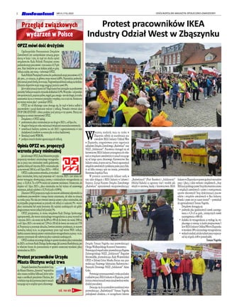 2 OGÓLNOPOLSKI MAGAZYN SPOŁECZNO-ZAWODOWY
NR 6 (173) 2022
OPZZ mówi dość drożyźnie
Ogólnopolskie Porozumienie Związków
Zawodowych jest zaniepokojone sytuacją gospo-
darczą w kraju i tym, że rząd nie słucha opinii
związkowców. Rada Polityki Pieniężnej znowu
podniosłastopyprocentowe–tymrazemo0,75pkt
proc. Raty kredytów po raz kolejny pójdą w górę.
Inflacjaszaleje,ratyrosną–informujeOPZZ.
RadaPolitykiPieniężnej8czerwcabr.podwyższyłastopyprocentoweo0,75
pkt proc., co oznacza, że główna stopa wynosi 6,00%. Poprzednia podwyżka
byłaniemalprzedchwilą,bowmaju.Najprawdopodobniejczekająnaskolejne.
Zdaniemekspertówstopymogąosiągnąćpoziomnawet8%.
Jakwtakiejsytuacjimamyżyć?Skądmamybraćpieniądzenapodstawowe
potrzeby?Inflacjawmajubr.wynosiładokładnie13,9%.Wszystko–odproduk-
tówspożywczych,poprzezpaliwa,węgiel,gaz,energię–jesttakdrogie,żetrzeba
zastanawiaćsięnacowystarczypieniędzyzwypłaty,anacojużnie.Konieczny
jestwyższywzrostpłac!–postulujeOPZZ.
OPZZ już od dłuższego czasu domaga się, by rząd w końcu zadbał o
pracowników i zaczął skutecznie walczyć z inflacją. Prowadzi również akcję
STOP DROŻYŹNIE! i zbiera podpisy pod petycją w tej sprawie. Petycja jest
dostępnanastronieinternetowejOPZZ.
ZwiązkowcyzOPZZżądają:
•	 podniesieniapłacyminimalnejporazdrugiw2022r.,odlipcabr.;
•	 drugiejwbieżącymrokuwaloryzacjiświadczeńemerytalno-rentowych;
•	 nowelizacji budżetu państwa na rok 2022 i zagwarantowania w nim
dodatkowychśrodkównawzrostpłacwsferzebudżetowej;
•	 likwidacjistawkiWIBOR;
•	 podjęciainnychdziałańograniczającychinflację.
Opinia OPZZ ws. propozycji
wzrostu płacy minimalnej
JakinformujeOPZZ,RadaMinistrówprzyjęła
propozycję wysokości minimalnego wynagrodze-
nia za pracę oraz minimalnej stawki godzinowej,
zgodniezktórąod1stycznia2023r.minimalnapła-
camawynosić3383zł,aod1lipca2023r.–3450zł.
OPZZzzaskoczeniemstwierdza,żewysokość
płacy minimalnej, którą rząd proponuje od 1 stycznia 2023 r. jest niższa niż
wzrost wymagany obowiązującą ustawą o minimalnym wynagrodzeniu za
pracę-o33,30zł.Too0,97%mniejniżustawoweminimum.Ostatecznie,ale
dopiero od 1 lipca 2023 r., płaca minimalna ma być wyższa od ustawowego
minimum,jednakzaledwieo33,70zł(czylio0,98%).
ZdaniemOPZZpropozycjarząduniestanowiadekwatnejodpowiedzina
oczekiwania pracowników i rosnące koszty utrzymania, ale także na sytuację
narynkupracy.Nietakajestrównieżintencjaustawyopłacyminimalnej,aby
w przypadku prognozowanej na przyszły rok inflacji co najmniej 5% - wzrost
płacy minimalnej był mniej korzystny dla najniżej zarabiających niż gdyby
prognozowanywzrostinflacjibyłponiżej5%.
OPZZ przypomina, że strona związkowa Rady Dialogu Społecznego
zaproponowała,abywzrostminimalnegowynagrodzeniazapracęwynosiłod
1 stycznia 2023 r. nie mniej niż 16,28% (o 490 zł) do kwoty nie mniej 3500 zł,
aod1lipca2023r.niemniejniż7,15%(o250zł)dokwotyniemniejniż3750
zł.Propozycjatapozostajeaktualna,bowiemjesteśmyprzekonani,żestanowi
rozważną reakcję m.in. na prognozowany przez rząd wzrost PKB i inflacji.
Spełniazarazemintencjęustawyominimalnymwynagrodzeniuzapracę–m.in.
poprzezutrzymaniesiłynabywczejpłacynajmniejzarabiających.
OPZZoczekujerzeczowegodialoguwsprawiewysokościpłacyminimalnej
na2023r.naforumRadyDialoguSpołecznego.JakzauważaKonfederacja,jest
to właściwe forum do porozumienia w sprawie ostatecznej wysokości płacy
minimalnejna2023r.
Protest pracowników Urzędu
Miasta Olsztyna wciąż trwa
ZwiązekZawodowyPracownikówUrzę-
duMiastaOlsztyna„Symetria”wypuściłna
ulicemiastamobilnybilboard,któryinfor-
mujeozarobkachprezydentaOlsztyna.Jest
tokolejnyetapakcjiprotestacyjnejwramach
toczącegosięwurzędziesporuzbiorowego
cd. na str. 4
Przegląd związkowych
wydarzeń w Polsce
W
ostatnią niedzielę maja na rynku w
Zbąszyniu odbyła się manifestacja pra-
cowników IKEA Industry Oddział West
w Zbąszynku, zorganizowana przez organizacje
zakładoweZwiązkuZawodowego„Budowlani”oraz
NSZZ „Solidarność”. Pracownicy domagali się od
kierownictwaIKEAIndustryprzystąpieniadoroko-
wańzezwiązkamizawodowymiwramachtoczącego
się od lutego sporu zbiorowego. Kierownictwo Ikea
Industryuważa,żesporuniema.Przeczyargumentacji
związkówzawodowychipolskiemuprawupracy.Fakt,
iż od kilku miesięcy spór ten istnieje, potwierdziła
PaństwowaInspekcjaPracy.
W proteście uczestniczyło kilkaset osób, w
tym także delegacje z IKEA Industry w Lubawie i
Stepnicy. Zarząd Krajowy Związku Zawodowego
„Budowlani” reprezentowali: wiceprzewodniczący
Związku Tomasz Nagórka oraz przewodniczący
OkręguWielkopolskiegoKrzysztofAntoniewicz.	
Protestującychwsparlitakże:przewodniczącyRegionu
Zielonogórskiego NSZZ „Solidarność” Bogusław
Motowidełko, przewodnicząca Rady Wojewódzkiej
OPZZ w Zielonej Górze Monika Bocian oraz prze-
wodniczący Krajowego Sekretariatu Budownictwa i
Przemysłu Drzewnego NSZZ „Solidarność” Adam
Golec.
Protestującyprzemaszerowalizrynkupodjeden
zzakładówpracyIKEAIndustrywZbąszyniu,przed
którymrównieżwyraziliswojeniezadowoleniewobec
działańpracodawcy.
Zwracającsiędouczestnikówmanifestacjiwice-
przewodniczący „Budowlanych” Tomasz Nagórka
podziękował członkom, a w szczególności liderom
„Budowlanych” (Piotr Brambor) i „Solidarności”
(Michał Kukuła) za ogromny trud i wysiłek jaki
włożyli w nierówną batalię z kierownictwem IKEA
IndustrywZbąszynkuwsprawiegodnychwarunków
pracy i płacy, a także wolności związkowych. „Stop
IKEizacjipolskiegoprawa!Stoplekceważeniuustawy
o związkach zawodowych i ustawy o rozwiązywaniu
sporów zbiorowych! Stop dyskryminacji pracow-
ników i związków zawodowych w Ikea Industry.
Prawda i prawo jest po naszej stronie!” – powiedział
dozgromadzonychTomaszNagórka.
Związkowydomagająsię:
•	 podwyżki płac (godzinowych stawek zaszerego-
wania o 4,76 zł na godz., miesięcznych stawek
zaszeregowaniao800zł);
•	 dodatku do wynagrodzenia za wysługę lat, wy-
płacanegocomiesiączakażdeprzepracowane5
latwIKEAIndustryOddziałWestwZbąszynku
wwysokości10%minimalnegowynagrodzenia;
•	 wolnychniedziel,takabytydzieńpracyrozpoczy-
nałsięodgodz.6:00wponiedziałek.
TomaszNagórka
Protest pracowników IKEA
Industry Odział West w Zbąszynku
Manifestacja w Zbąszyniu
Manifestacja w Zbąszyniu
Liderzy związków w IKEA Industry Piotr Brambor - ZZ „Budowlani”
i Michał Kukuła - NSZZ „Solidarność”
Bogusław Motowidełko, Krzysztof Antoniewicz,
Monika Bocian, Adam Golec, Tomasz Nagórka
 