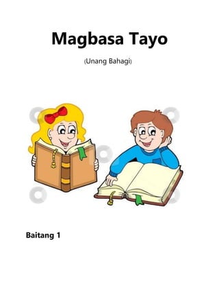 Magbasa Tayo
(Unang Bahagi)
Baitang 1
 